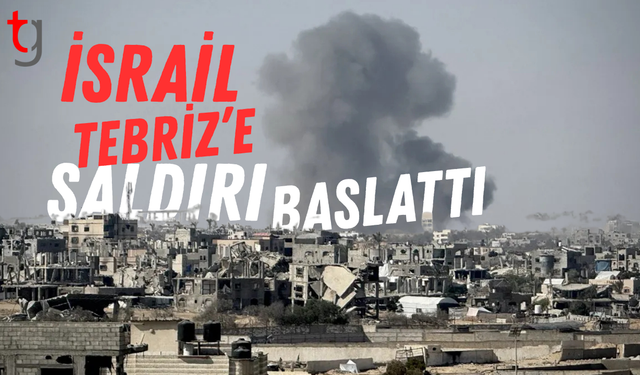 İsrail, Tebriz’e saldırdı;Saldırının detayları