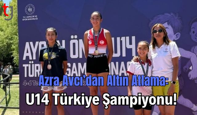 Azra Avcı’dan Altın Atlama: U14 Türkiye Şampiyonu!