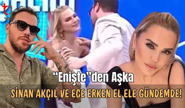 “Enişte”den Aşka: Sinan Akçıl ve Ece Erken El Ele Gündemde!
