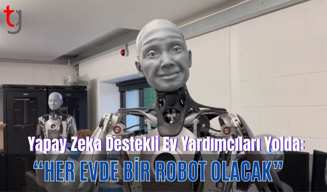Yapay Zeka Destekli Ev Yardımcıları Yolda: “Her Evde Bir Robot Olacak”