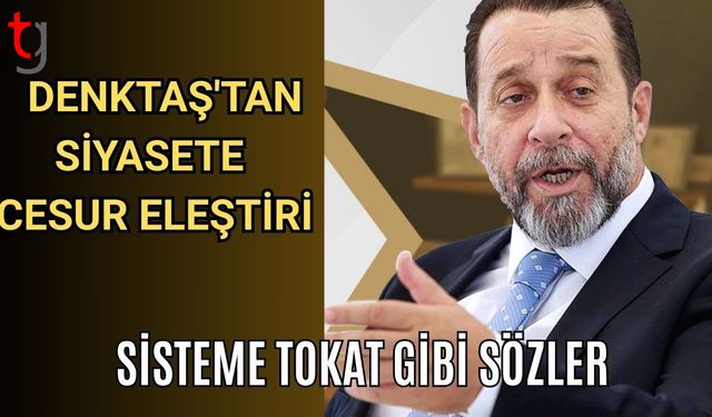 Denktaş'tan Siyasete Cesur Eleştiri: Sisteme Tokat Gibi Sözler