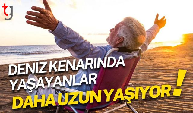 Deniz kenarında yaşayanlar daha uzun yaşıyor