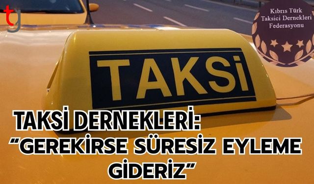 Taksi Dernekleri: “Gerekirse Süresiz Eyleme Gideriz”