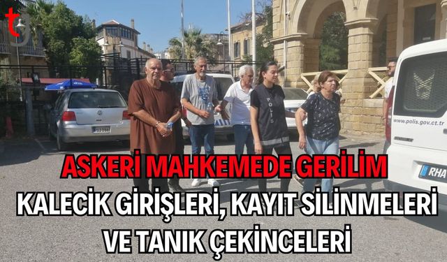 Askeri Mahkemede Gerilim: Kalecik Girişleri, Kayıt Silinmeleri ve Tanık Çekinceleri