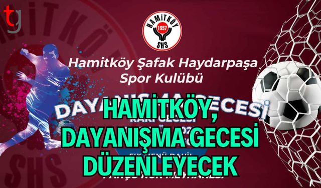 Hamitköy, dayanışma gecesi düzenleyecek
