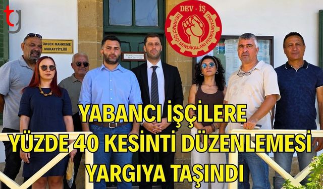 Yabancı İşçilere Yüzde 40 Kesinti Düzenlemesi Yargıya Taşındı