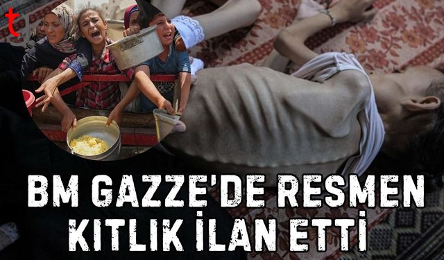 BM Gazze’de Resmen Kıtlık İlan Etti!