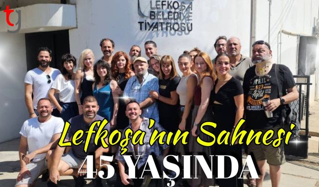 Lefkoşa’nın Sahnesi 45 Yaşında