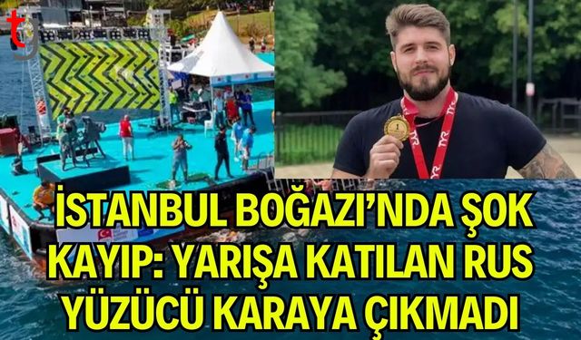 İstanbul Boğazı’nda Şok Kayıp: Yarışa Katılan Rus Yüzücü Karaya Çıkmadı