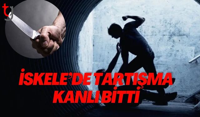 İskele’de Tartışma Kanlı Bitti: