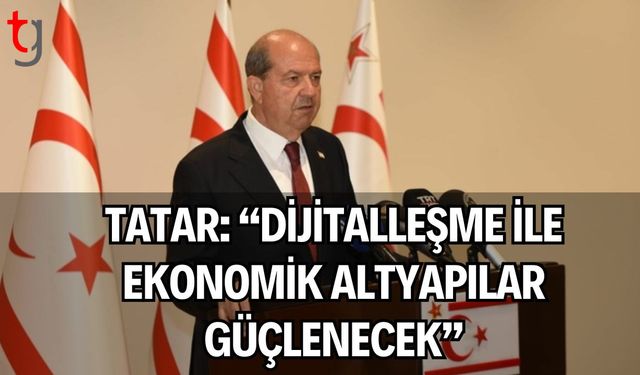 Tatar: “Dijitalleşme ile Ekonomik Altyapılar Güçlenecek”