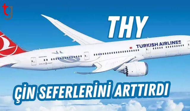 THY, Çin’e yaptığı uçuş sayısını artırdı