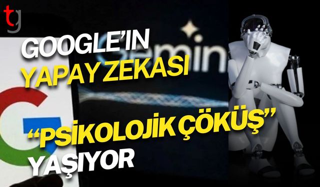 Google’ın Yapay Zekası “Psikolojik Çöküş” Yaşıyor