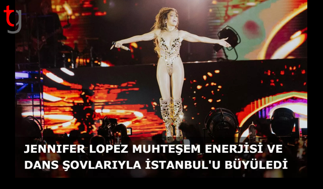 Jennifer Lopez Dans Şovlarıyla İstanbul'u Büyüledi