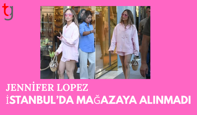 Jennifer Lopez, İstanbul'da mağazaya alınmadı!