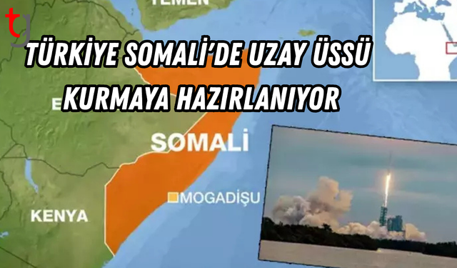Türkiye Somali’de uzay üssü kuruyor