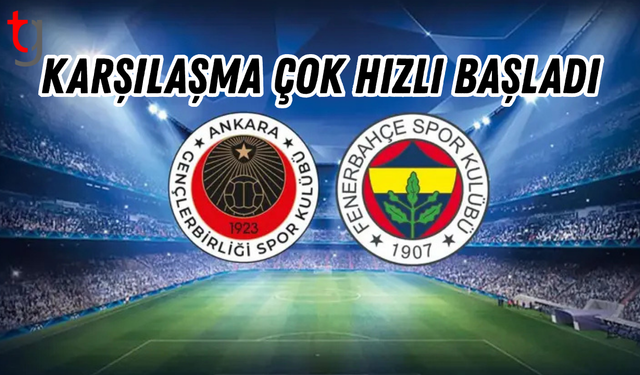 Karşılaşma çok hızlı başladı