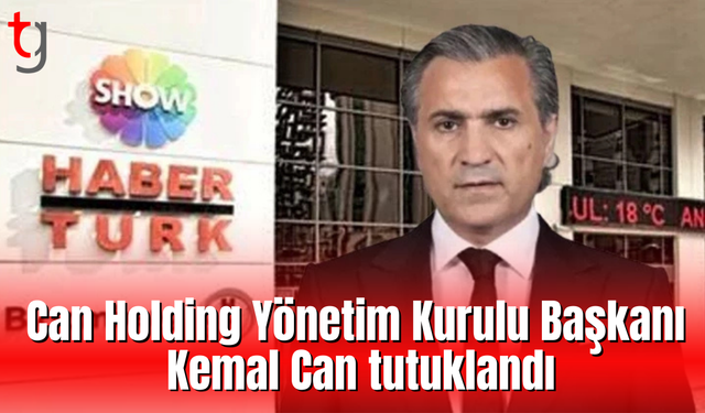 Can Holding Yönetim Kurulu Başkanı Kemal Can tutuklandı