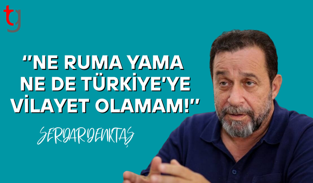 Serdar Denktaş: “Ne Rum’a yama, ne de Türkiye’ye vilayet olmam!”
