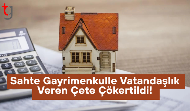 Sahte gayrimenkulle vatandaşlık veren çete çökertildi!