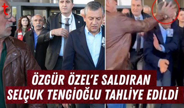 Özgür Özel'e saldıran Selçuk Tengioğlu tahliye edildi