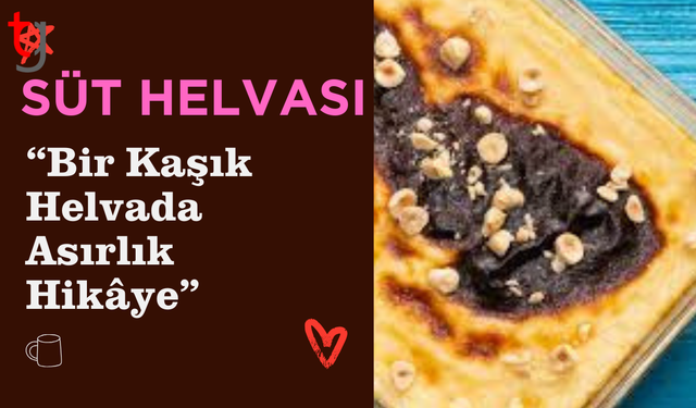 Tatlıların Masalsı Yolculuğu: Süt Helvası