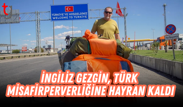 İngiliz gezgin, Türk misafirperverliğine hayran kaldı