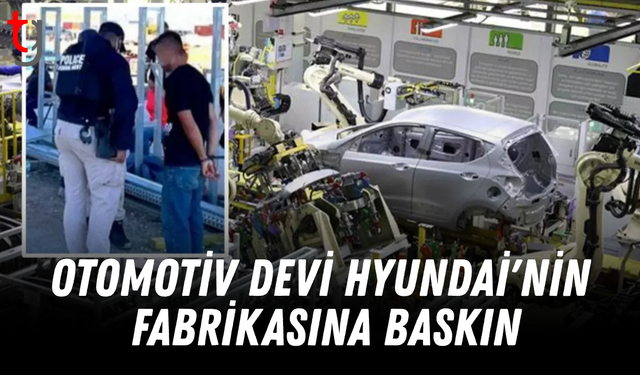 Otomotiv devi Hyundai'nin fabrikasına baskın