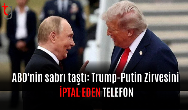 ABD'nin sabrı taştı: Trump-Putin zirvesini iptal eden telefon