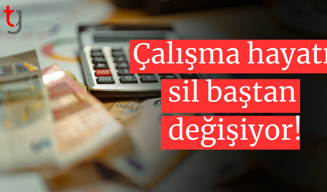 Çalışma hayatı sil baştan değişiyor!