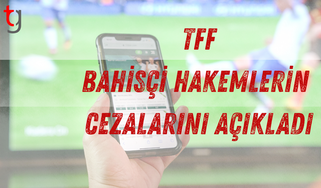 TFF, bahisçi hakemlerin cezalarını açıkladı