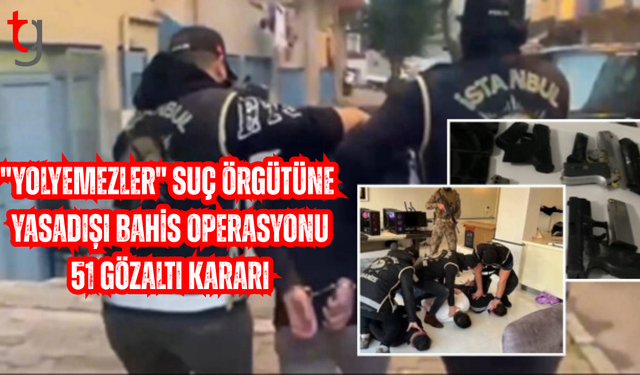 "Yolyemezler" suç örgütüne yasadışı bahis operasyonu