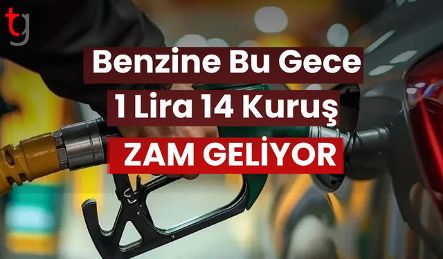 Benzine bu gece 1 lira 14 kuruş zam geliyor