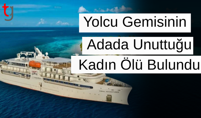 Yolcu gemisinin adada unuttuğu kadın ölü bulundu