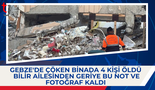 Gebze'de çöken binada 4 kişi öldü: Bilir ailesinden geriye bu not ve fotoğraf kaldı