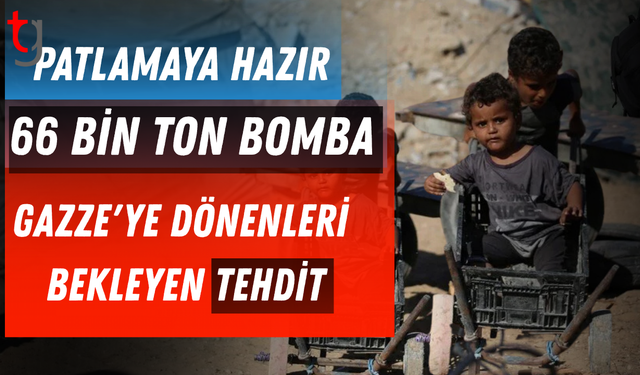 Patlamaya hazır 66 bin ton bomba: Gazze'ye dönenleri bekleyen tehdit