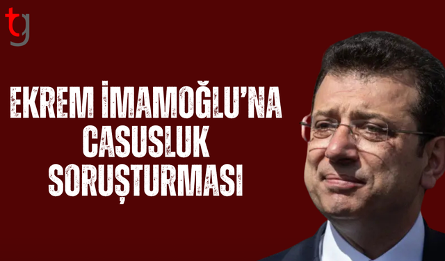 Ekrem İmamoğlu, Necati Özkan ve Merdan Yanardağ'a casusluk soruşturması
