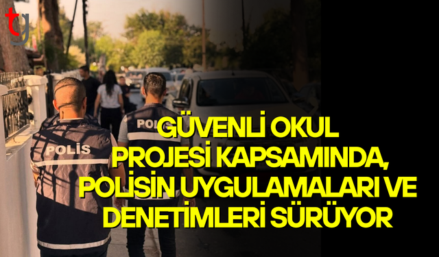 Güvenli okul projesi kapsamında polis denetimleri devam ediyor