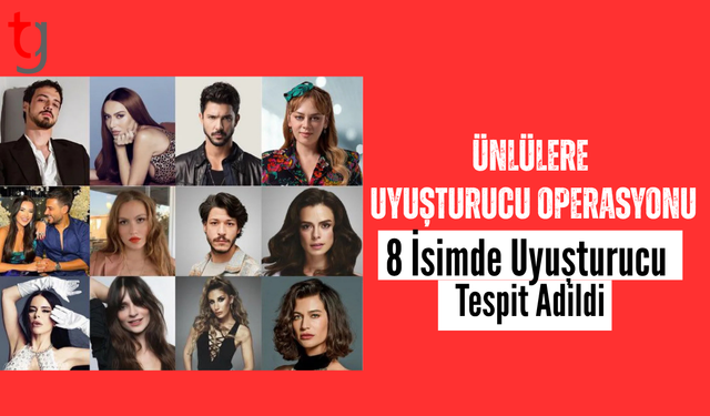 Ünlülere uy*şturucu operasyonu: 8 isimde uy*şturucu tespit edildi