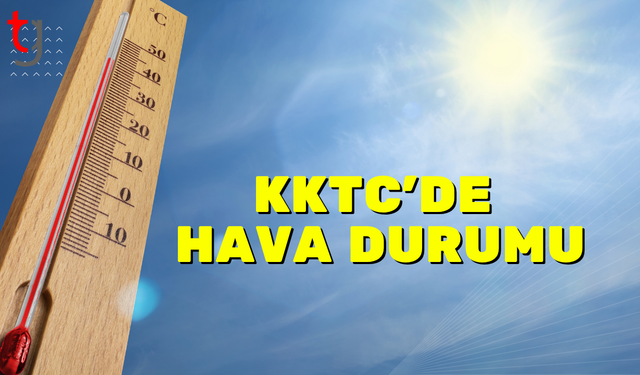 KKTC’DE HAVA DURUMU: GÜNEŞLİ VE SICAK BİR GÜN BEKLİYOR