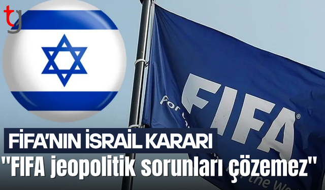 FIFA' nın İsrail Kararına Tepkiler Yağıyor