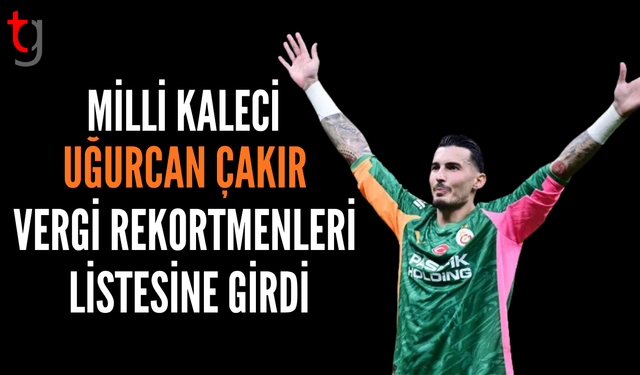 Uğurcan Çakır vergi rekortmenleri listesine girdi