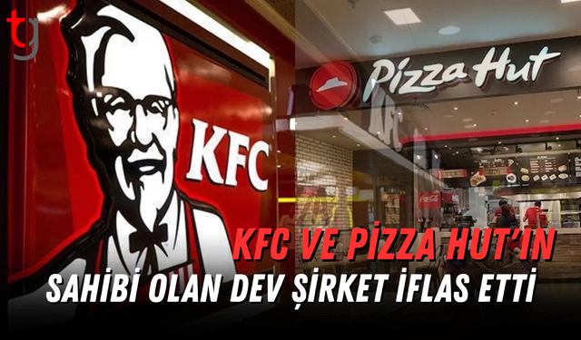 KFC ve Pizza Hut'ın sahibi olan dev şirket iflas etti