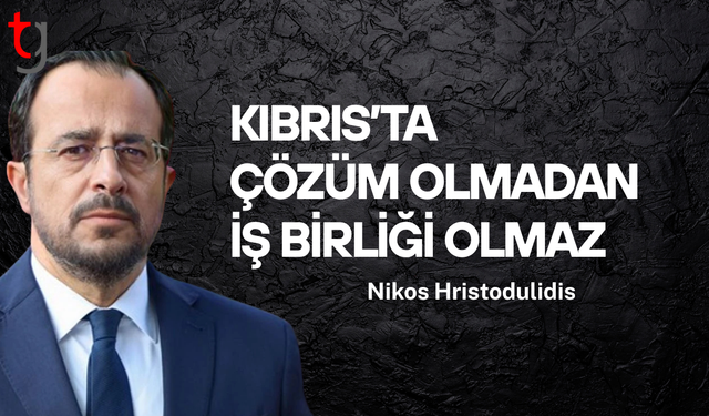 Hristodulidis’ten Türkiye’ye mesaj: “Kıbrıs sorunu çözülmeden bölgesel iş birliği mümkün değil”