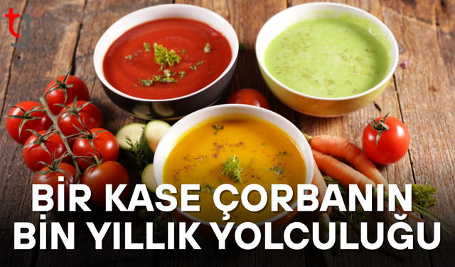 Bir Kâse Çorbanın Bin Yıllık Hikâyesi