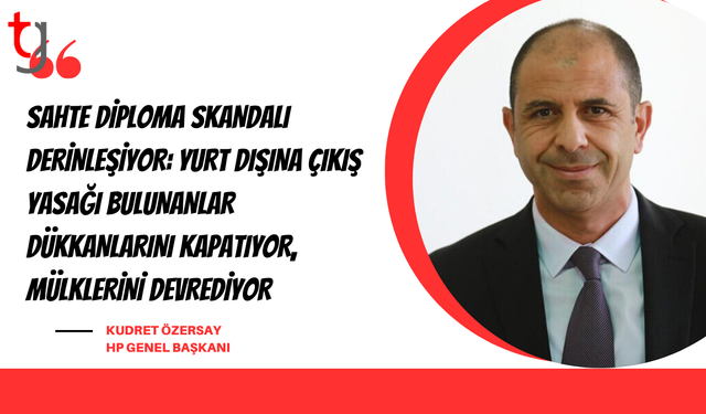 Özersay: “Sahte Diploma Alanlar Mallarını Devretmeye Başladı!”
