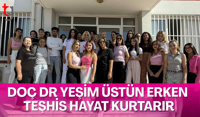 DOÇ DR YEŞİM ÜSTÜN ERKEN TEŞHİS HAYAT KURTARIR