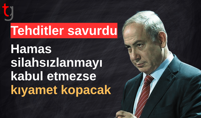 İsrail Başbakanı Netanyahu: Hamas silahsızlanmazsa kıyamet kopacak