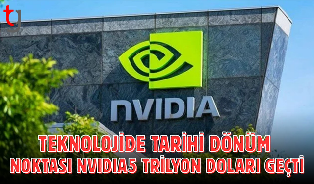 Nvidia 5 trilyon dolarlık piyasa değerini aşarak tarihe geçti