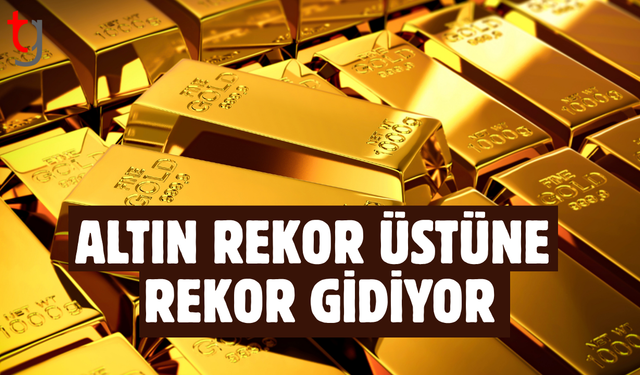 Altın rekor üstüne rekor kırıyor